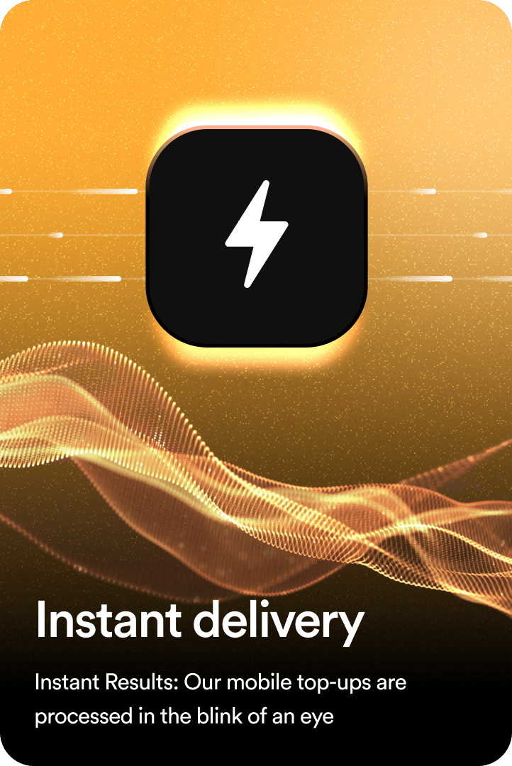 Instant delivery: Instant Results: Our mobile top-ups are processed in the blink of an eye