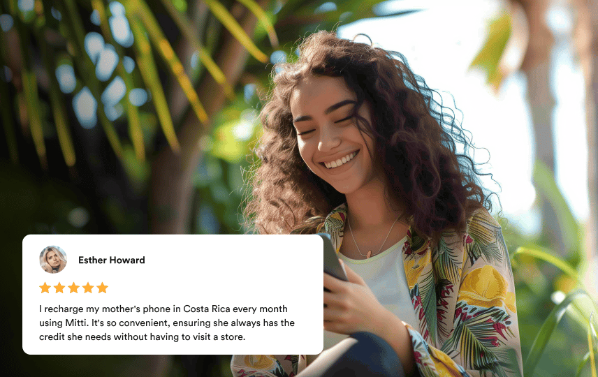 A smiling woman beside a five-star review from Esther Howard: I recharge my mother's phone in Costa Rica every month using Mitti. It's so convenient, ensuring she always has the credit she needs without having to visit a store.